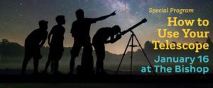 LETTER TO THE EDITOR: Don’t keep that telescope in the closet, bring it to The Bishop and learn how to use it LETTER TO THE EDITOR: Don’t keep that telescope in the closet, bring it to The Bishop and learn how to use it